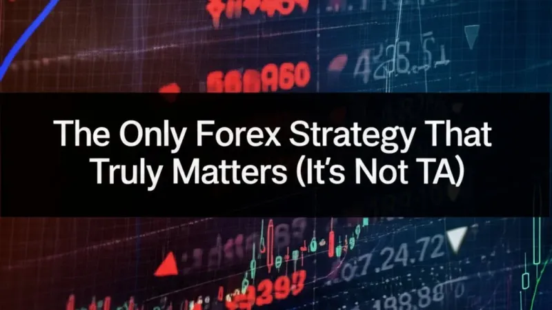 The Only Forex Strategy That Truly Matters (It's Not TA)